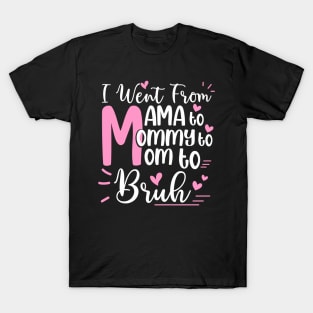 I Went From Mom Bruh Shirt Funny Mothers Day Gifts for Mom T-Shirt